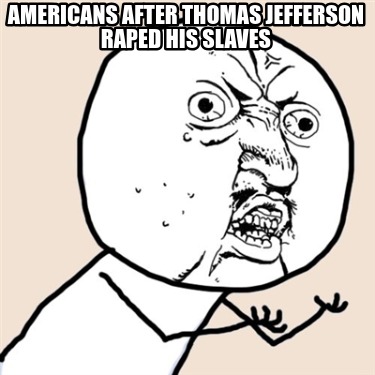 americans-after-thomas-jefferson-raped-his-slaves