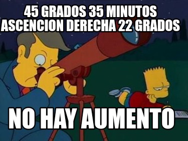 45-grados-35-minutos-ascencion-derecha-22-grados-no-hay-aumento