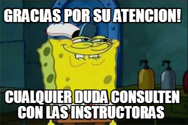 gracias-por-su-atencion-cualquier-duda-consulten-con-las-instructoras