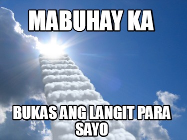 mabuhay-ka-bukas-ang-langit-para-sayo