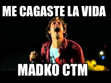 me-cagaste-la-vida-madko-ctm