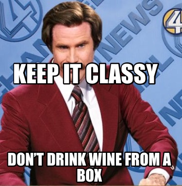 keep-it-classy-dont-drink-wine-from-a-box