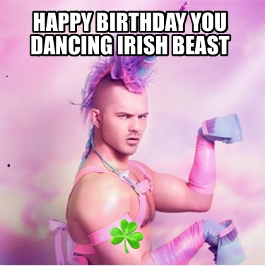 happy-birthday-you-dancing-irish-beast-