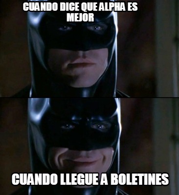 cuando-dice-que-alpha-es-mejor-cuando-llegue-a-boletines