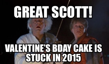 great-scott-valentines-bday-cake-is-stuck-in-2015