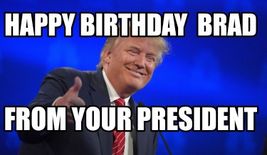 happy-birthday-brad-from-your-president