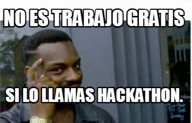 no-es-trabajo-gratis-si-lo-llamas-hackathon