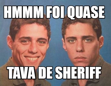 hmmm-foi-quase-tava-de-sheriff