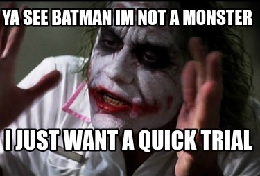 ya-see-batman-im-not-a-monster-i-just-want-a-quick-trial