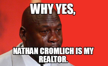 why-yes-nathan-cromlich-is-my-realtor