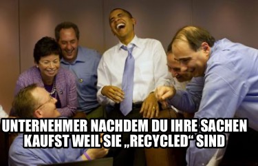 unternehmer-nachdem-du-ihre-sachen-kaufst-weil-sie-recycled-sind