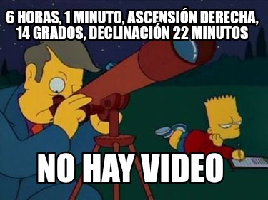 6-horas-1-minuto-ascensin-derecha-14-grados-declinacin-22-minutos-no-hay-video