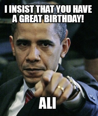 i-insist-that-you-have-a-great-birthday-ali