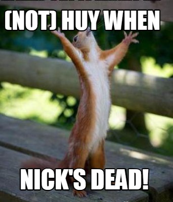 not-huy-when-nicks-dead