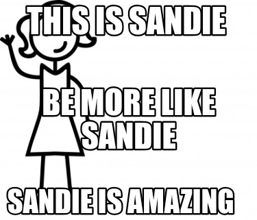 this-is-sandie-sandie-is-amazing-be-more-like-sandie