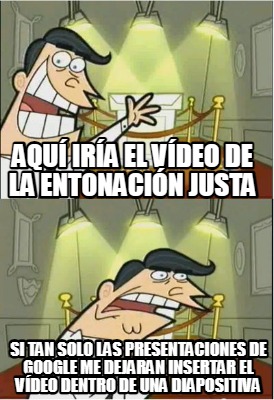 aqu-ira-el-vdeo-de-la-entonacin-justa-si-tan-solo-las-presentaciones-de-google-m