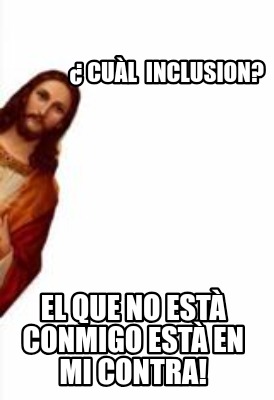 -cul-inclusion-el-que-no-est-conmigo-est-en-mi-contra