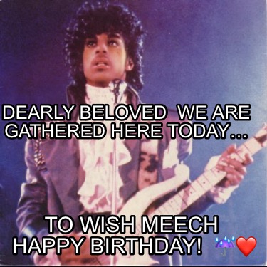 dearly-beloved-we-are-gathered-here-today-to-wish-meech-happy-birthday-