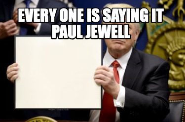 every-one-is-saying-it-paul-jewell