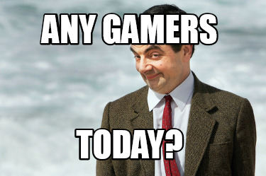 any-gamers-today