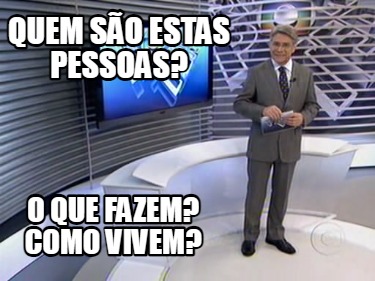 quem-so-estas-pessoas-o-que-fazem-como-vivem