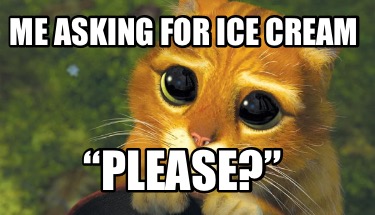 me-asking-for-ice-cream-please