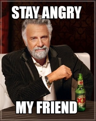 stay-angry-my-friend