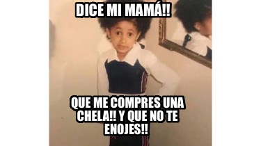 dice-mi-mam-que-me-compres-una-chela-y-que-no-te-enojes