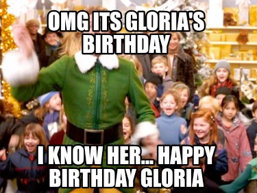 omg-its-glorias-birthday-i-know-her...-happy-birthday-gloria