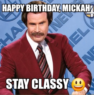 happy-birthday-mickah-stay-classy-