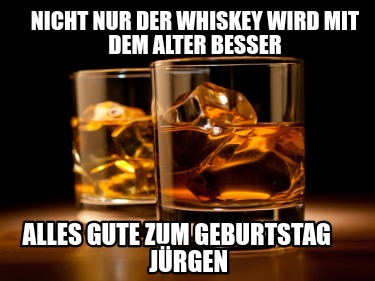 nicht-nur-der-whiskey-wird-mit-dem-alter-besser-alles-gute-zum-geburtstag-jrgen