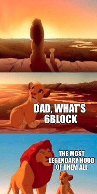 dad-whats-6block-the-most-legendary-hood-of-them-all