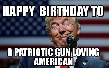 happy-birthday-to-a-patriotic-gun-loving-american