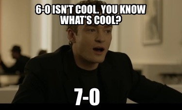 6-0-isnt-cool.-you-know-whats-cool-7-0