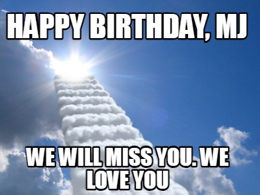 happy-birthday-mj-we-will-miss-you.-we-love-you