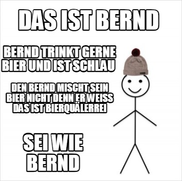 das-ist-bernd-bernd-trinkt-gerne-bier-und-ist-schlau-den-bernd-mischt-sein-bier-