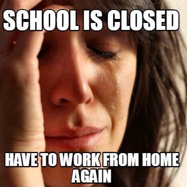 school-is-closed-have-to-work-from-home-again