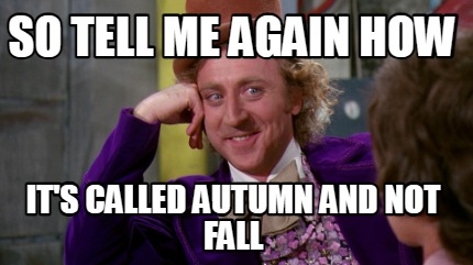 so-tell-me-again-how-its-called-autumn-and-not-fall