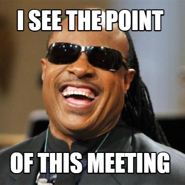 i-see-the-point-of-this-meeting