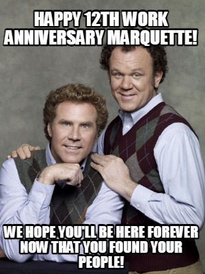 happy-12th-work-anniversary-marquette-we-hope-youll-be-here-forever-now-that-you