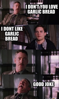 i-dont-you-love-garlic-bread-i-dont-like-garlic-bread-good-joke