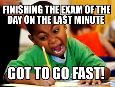 finishing-the-exam-of-the-day-on-the-last-minute-got-to-go-fast