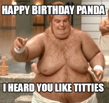 happy-birthday-panda-i-heard-you-like-titties