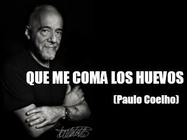 que-me-coma-los-huevos-paulo-coelho