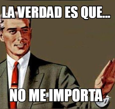 la-verdad-es-que...-no-me-importa