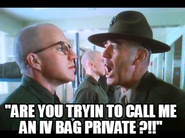 are-you-tryin-to-call-me-an-iv-bag-private-