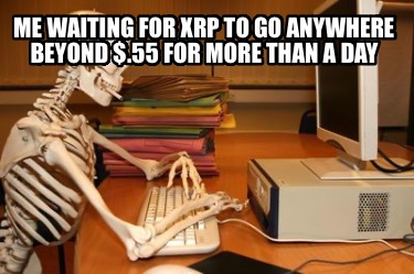 me-waiting-for-xrp-to-go-anywhere-beyond-.55-for-more-than-a-day