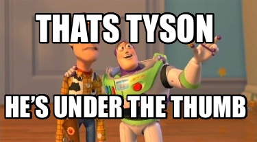 thats-tyson-hes-under-the-thumb