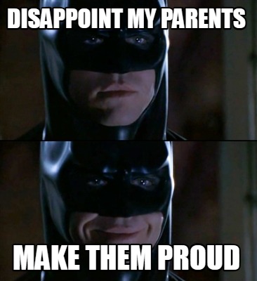 disappoint-my-parents-make-them-proud