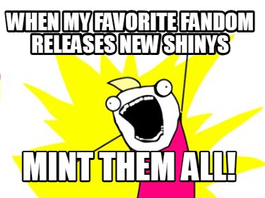 when-my-favorite-fandom-releases-new-shinys-mint-them-all